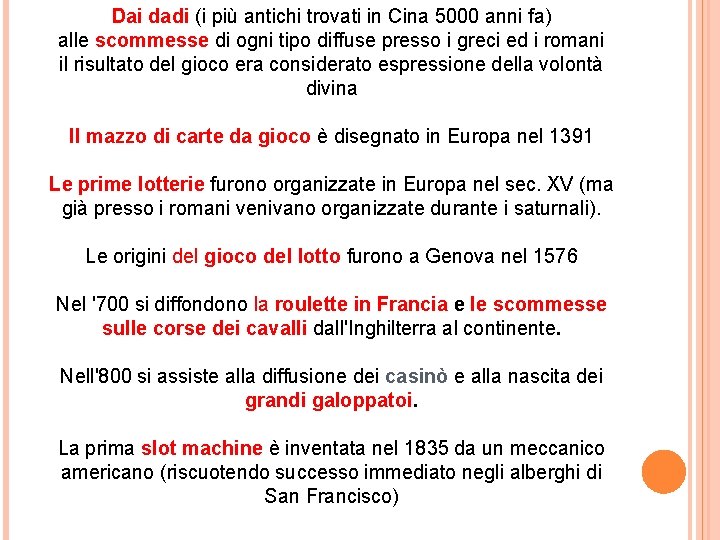 Dai dadi (i più antichi trovati in Cina 5000 anni fa) alle scommesse di