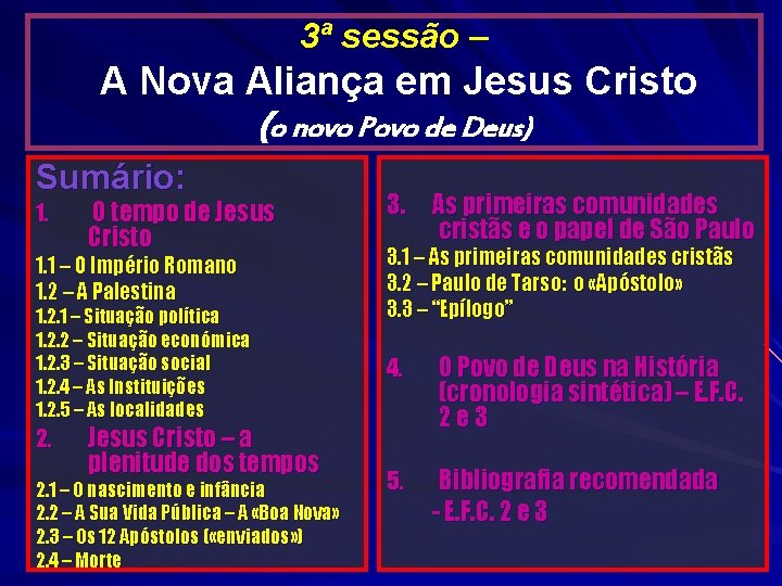 3ª sessão – A Nova Aliança em Jesus Cristo (o novo Povo de Deus) 3ª sessão – A Nova Aliança em Jesus Cristo (o novo Povo de Deus)