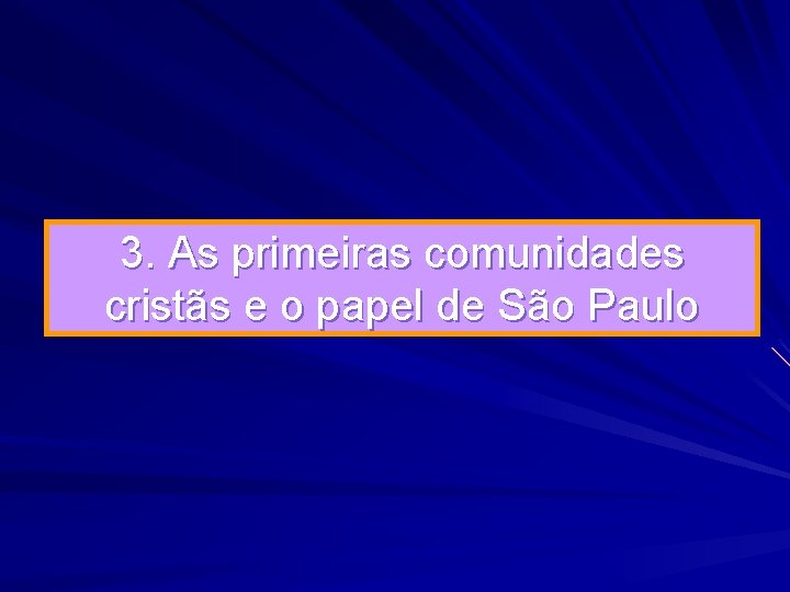 3. As primeiras comunidades cristãs e o papel de São Paulo 3. As primeiras comunidades cristãs e o papel de São Paulo
