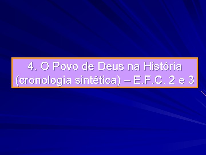 4. O Povo de Deus na História (cronologia sintética) – E. F. C. 2 4. O Povo de Deus na História (cronologia sintética) – E. F. C. 2