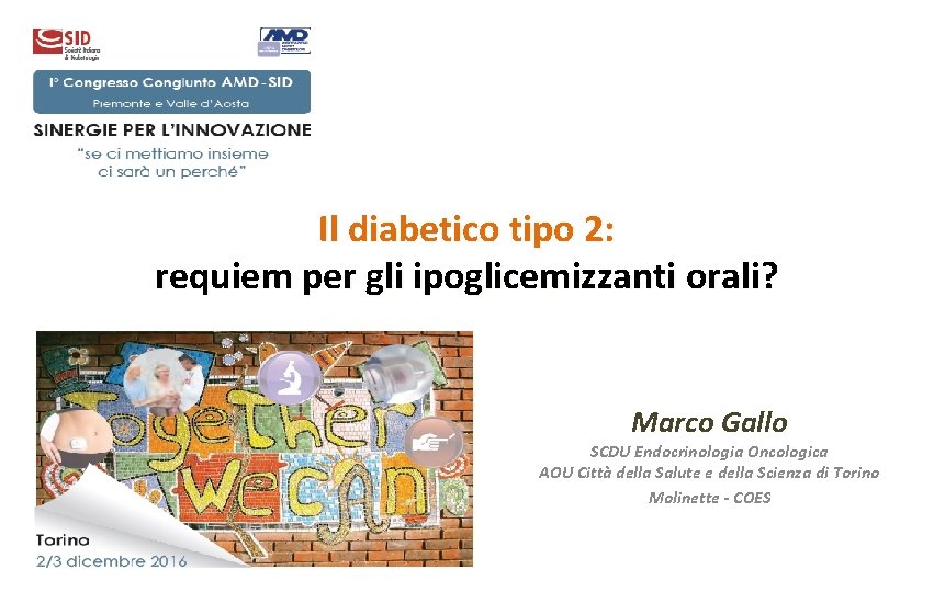 Il diabetico tipo 2: requiem per gli ipoglicemizzanti orali? Marco Gallo SCDU Endocrinologia Oncologica