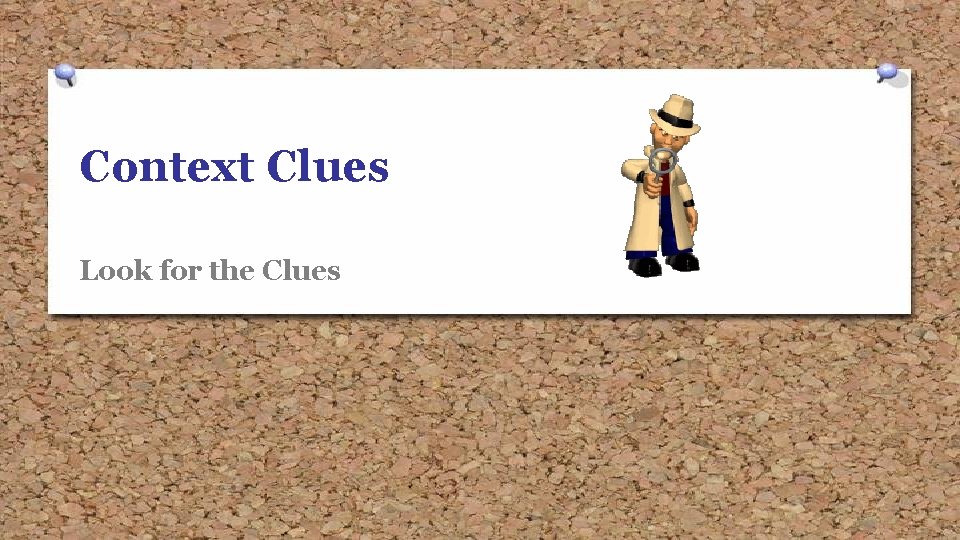 Context Clues Look for the Clues 