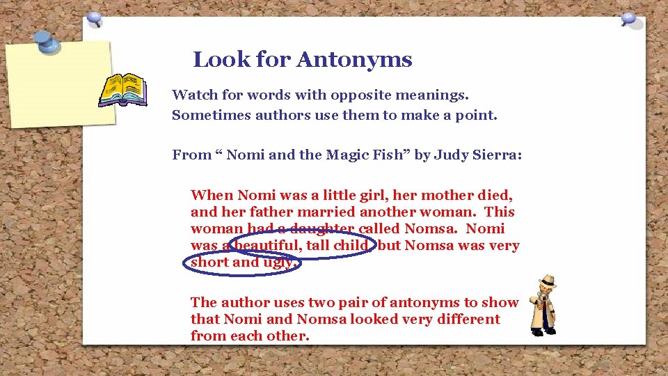 Look for Antonyms Watch for words with opposite meanings. Sometimes authors use them to