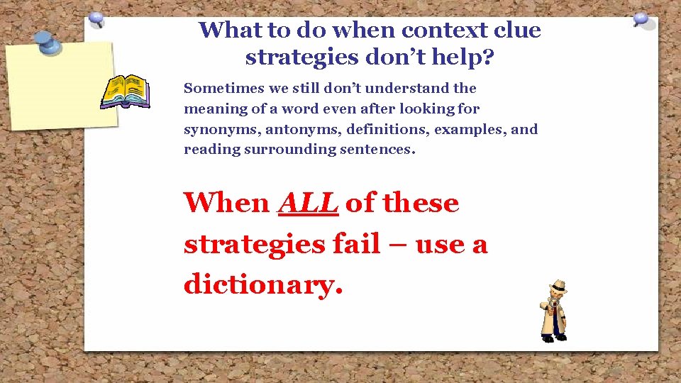 What to do when context clue strategies don’t help? Sometimes we still don’t understand