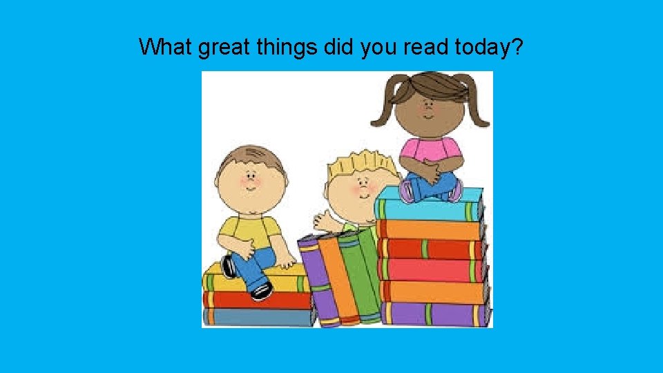 What great things did you read today? 