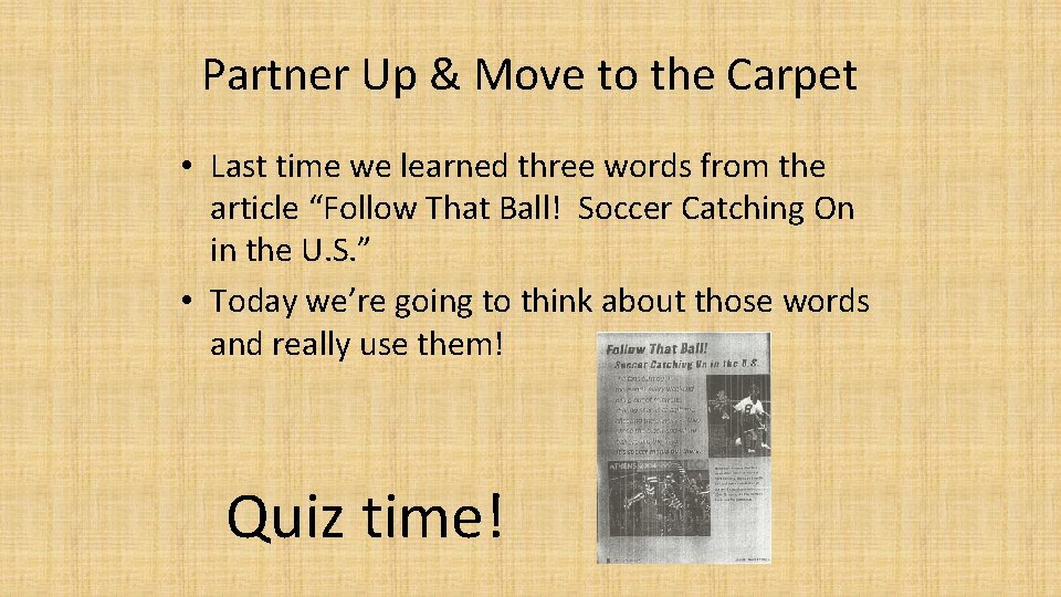 Partner Up & Move to the Carpet • Last time we learned three words