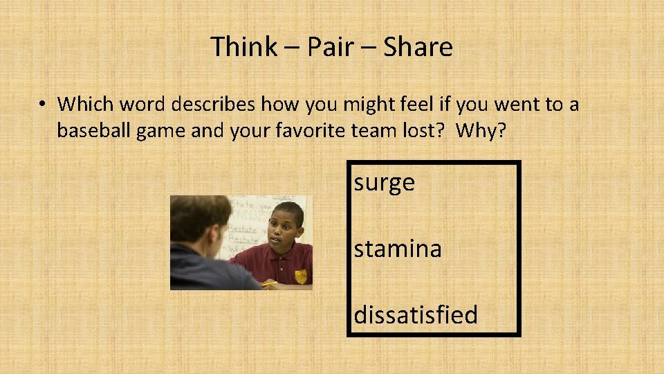 Think – Pair – Share • Which word describes how you might feel if