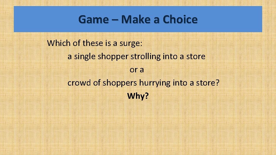 Game – Make a Choice Which of these is a surge: a single shopper