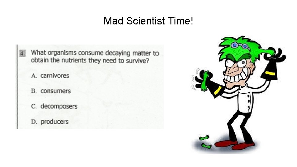 Mad Scientist Time! 
