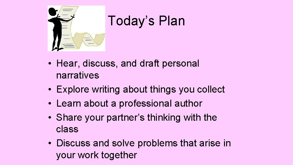 Today’s Plan • Hear, discuss, and draft personal narratives • Explore writing about things