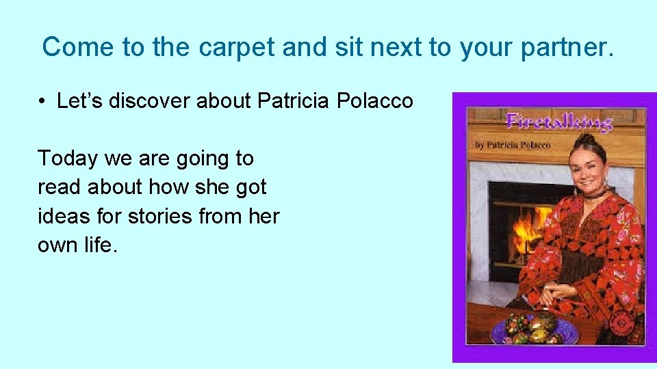 Come to the carpet and sit next to your partner. • Let’s discover about