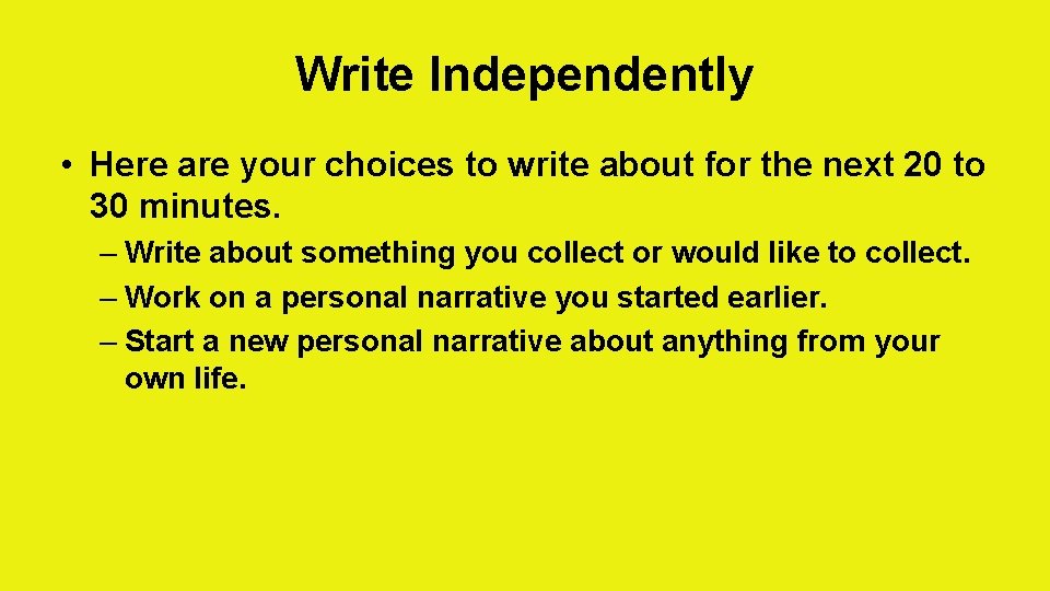 Write Independently • Here are your choices to write about for the next 20
