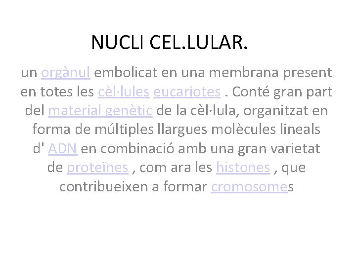 NUCLI CEL. LULAR. un orgànul embolicat en una membrana present en totes les cèl·lules