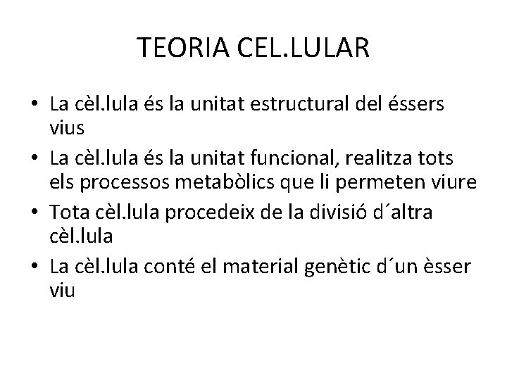 TEORIA CEL. LULAR • La cèl. lula és la unitat estructural del éssers vius