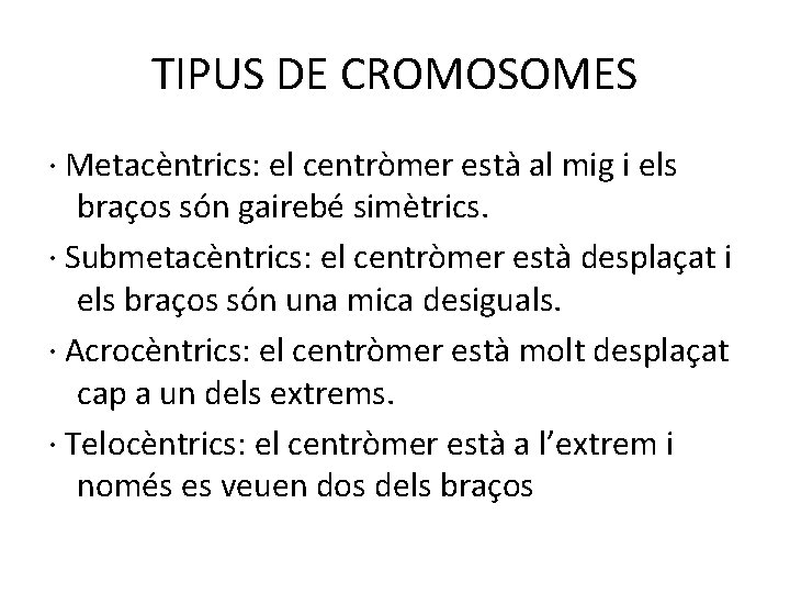 TIPUS DE CROMOSOMES · Metacèntrics: el centròmer està al mig i els braços són