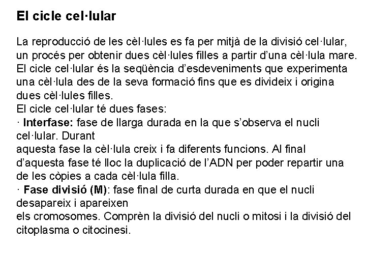 El cicle cel·lular La reproducció de les cèl·lules es fa per mitjà de la