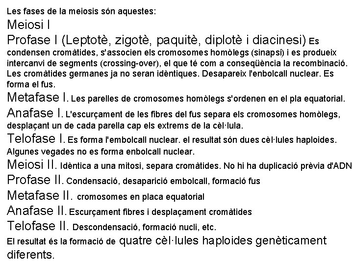 Les fases de la meiosis són aquestes: Meiosi I Profase I (Leptotè, zigotè, paquitè,
