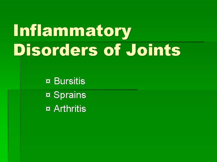 Inflammatory Disorders of Joints ¤ Bursitis ¤ Sprains ¤ Arthritis 