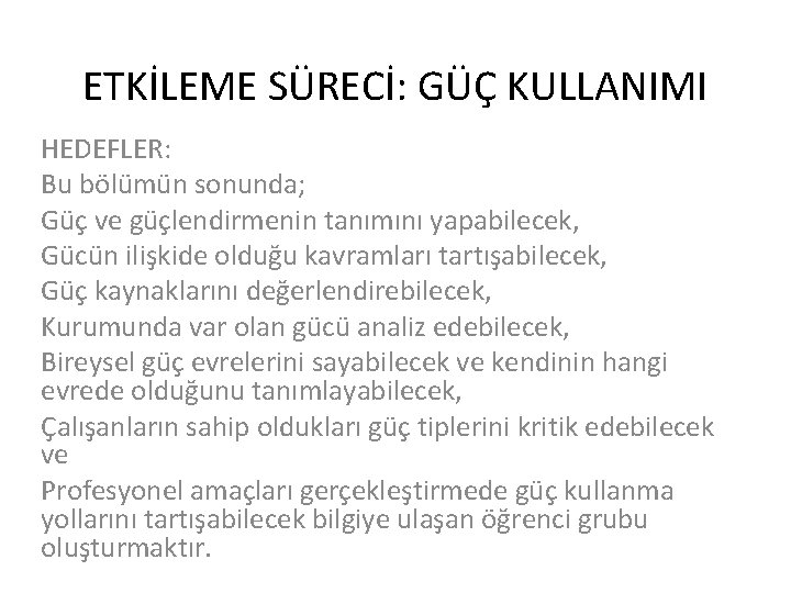 ETKİLEME SÜRECİ: GÜÇ KULLANIMI HEDEFLER: Bu bölümün sonunda; Güç ve güçlendirmenin tanımını yapabilecek, Gücün