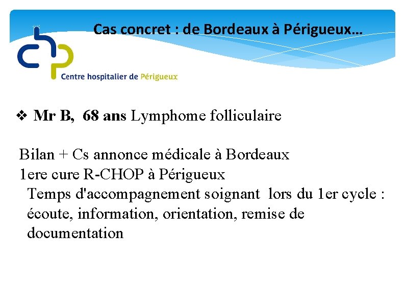 Cas concret : de Bordeaux à Périgueux… v Mr B, 68 ans Lymphome folliculaire
