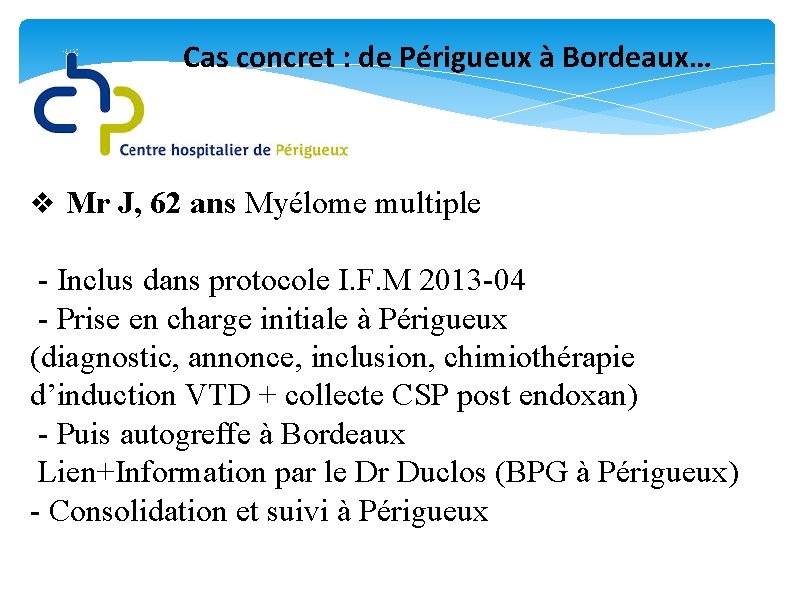 Cas concret : de Périgueux à Bordeaux… v Mr J, 62 ans Myélome multiple