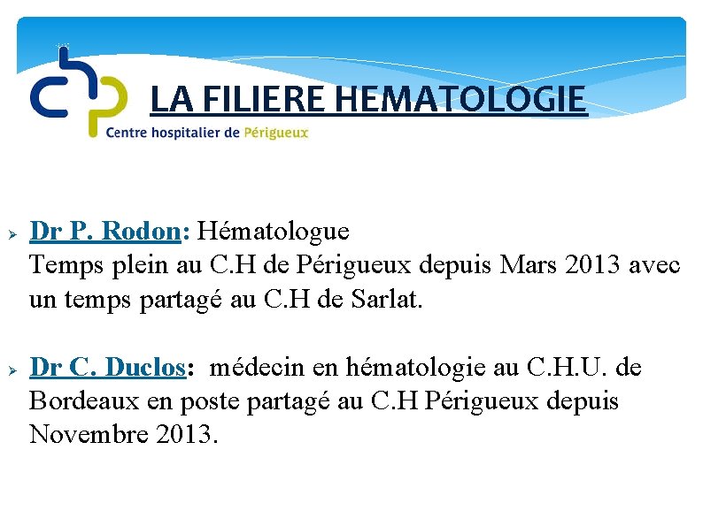 LA FILIERE HEMATOLOGIE Ø Dr P. Rodon: Hématologue Temps plein au C. H de