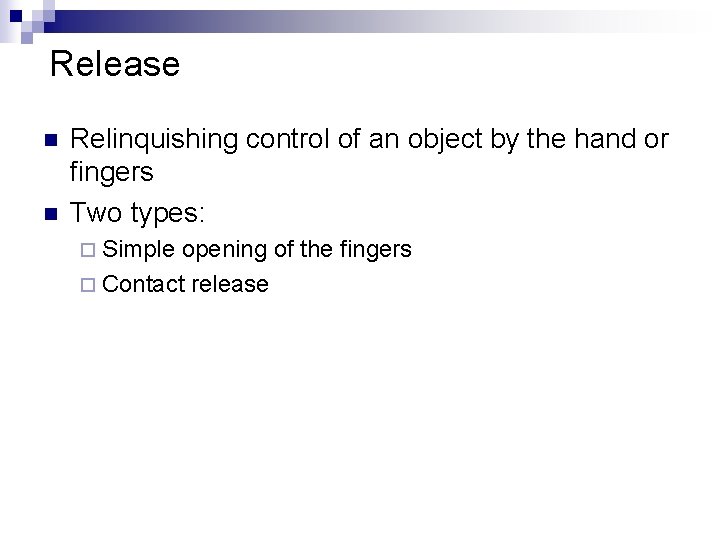 Release n n Relinquishing control of an object by the hand or fingers Two