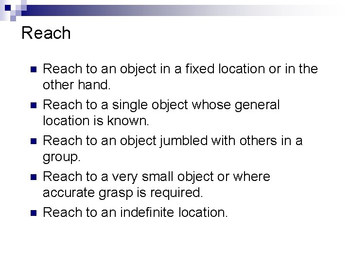 Reach n n n Reach to an object in a fixed location or in