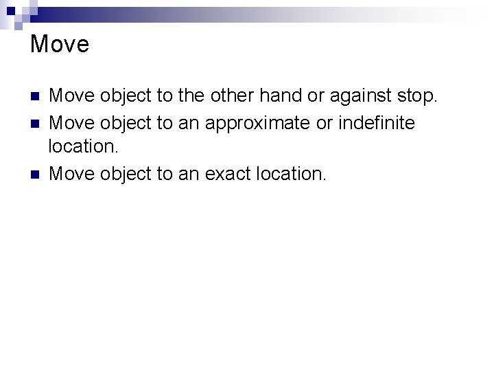 Move n n n Move object to the other hand or against stop. Move