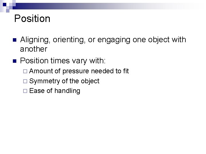 Position n n Aligning, orienting, or engaging one object with another Position times vary