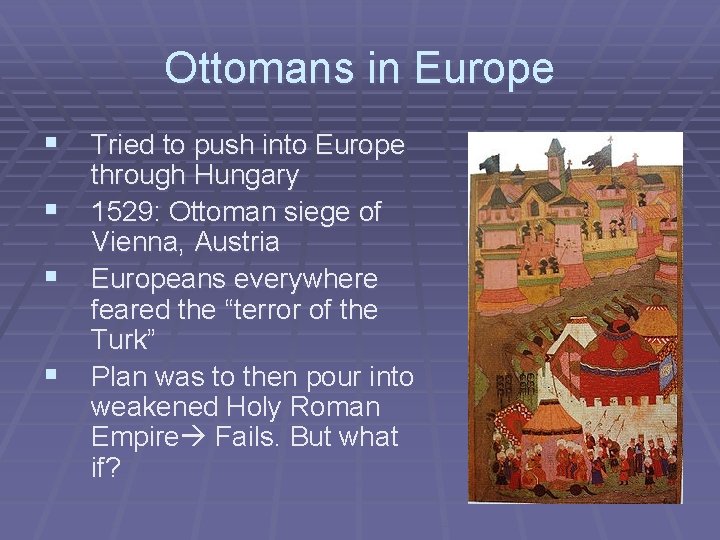 Ottomans in Europe § Tried to push into Europe § § § through Hungary