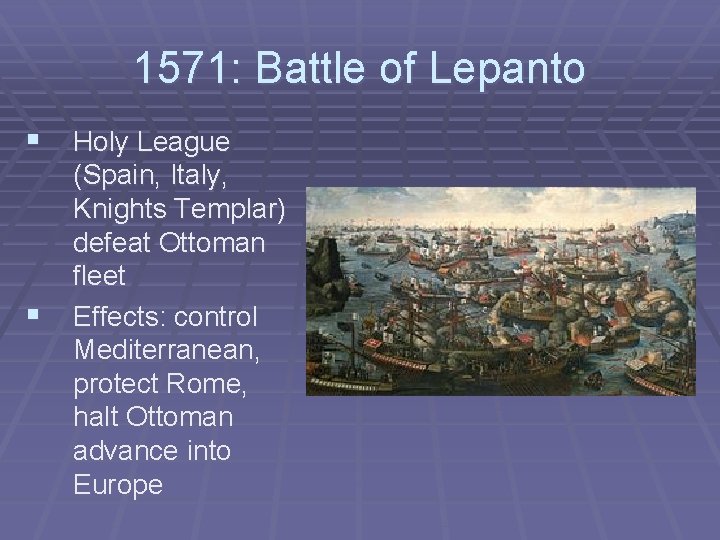 1571: Battle of Lepanto § Holy League § (Spain, Italy, Knights Templar) defeat Ottoman