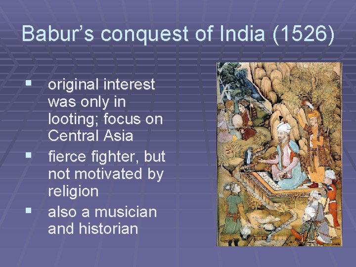 Babur’s conquest of India (1526) § original interest § § was only in looting;