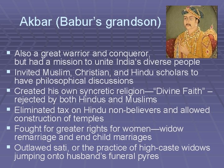 Akbar (Babur’s grandson) § Also a great warrior and conqueror, § § § but