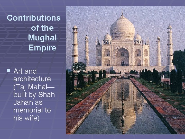 Contributions of the Mughal Empire § Art and architecture (Taj Mahal— built by Shah