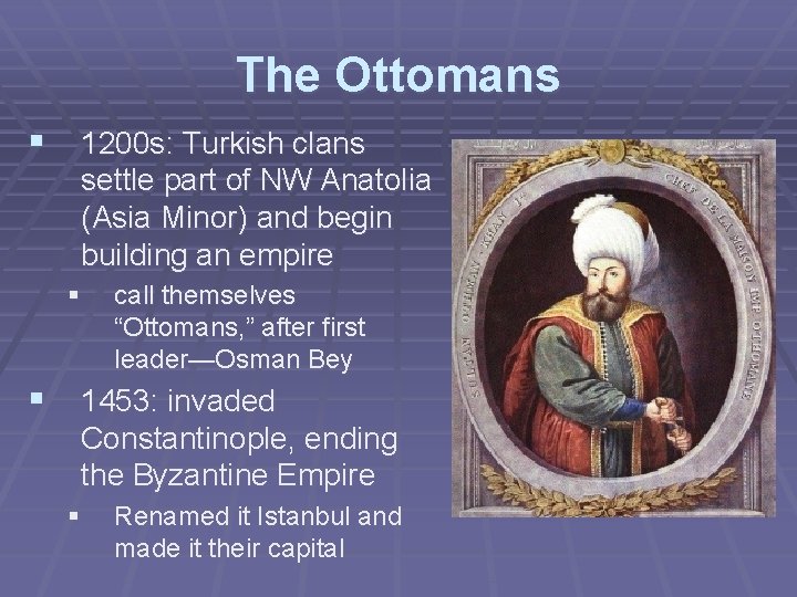 The Ottomans § 1200 s: Turkish clans settle part of NW Anatolia (Asia Minor)