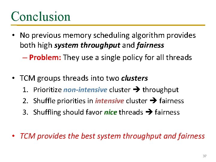 Conclusion • No previous memory scheduling algorithm provides both high system throughput and fairness