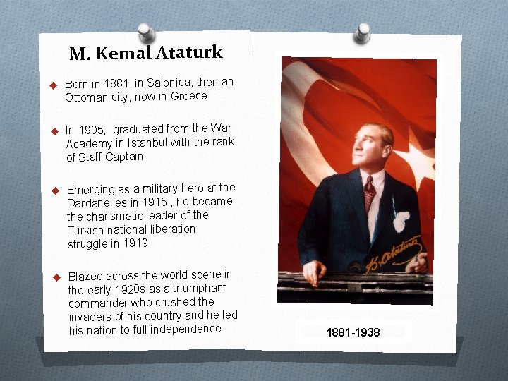 M. Kemal Ataturk u Born in 1881, in Salonica, then an Ottoman city, now