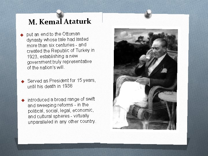 M. Kemal Ataturk u put an end to the Ottoman dynasty whose tale had