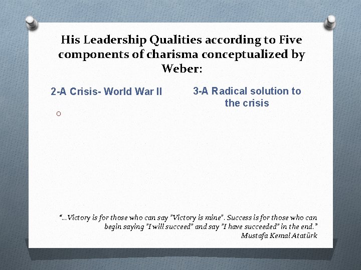 His Leadership Qualities according to Five components of charisma conceptualized by Weber: 2 -A