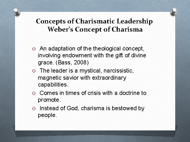 Concepts of Charismatic Leadership Weber’s Concept of Charisma O An adaptation of theological concept,