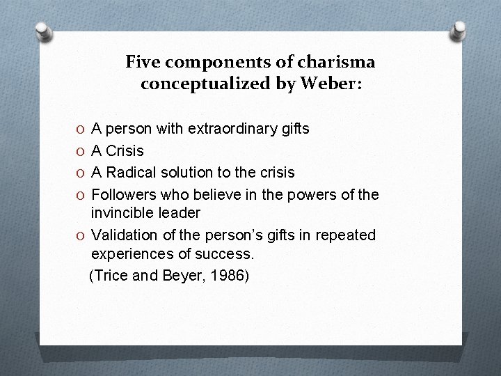Five components of charisma conceptualized by Weber: O A person with extraordinary gifts O