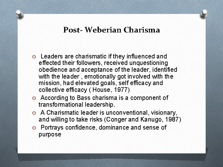 Post- Weberian Charisma O Leaders are charismatic if they influenced and effected their followers,