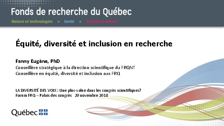 Équité, diversité et inclusion en recherche Fanny Eugène, Ph. D Conseillère stratégique à la