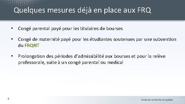 Quelques mesures déjà en place aux FRQ • Congé parental payé pour les titulaires