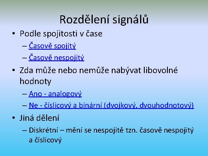 Rozdělení signálů • Podle spojitosti v čase – Časově spojitý – Časově nespojitý •