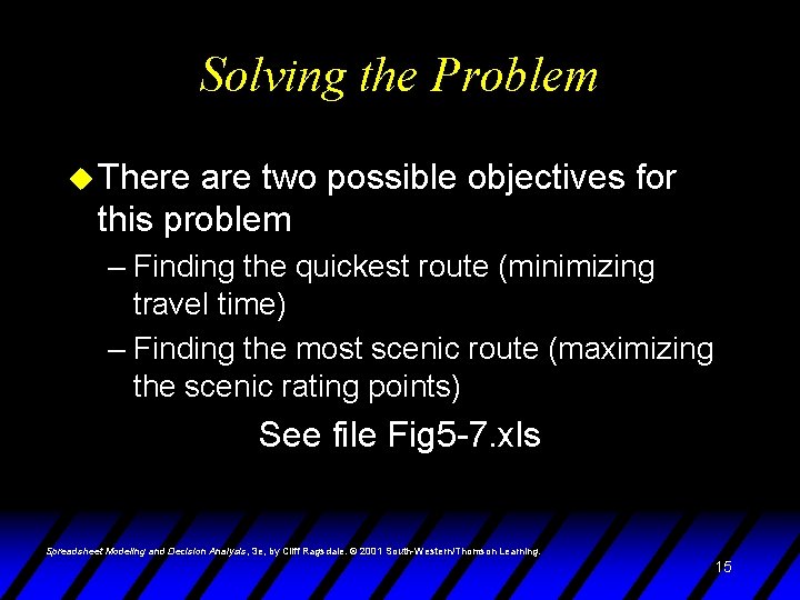 Solving the Problem u There are two possible objectives for this problem – Finding