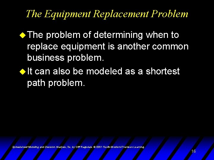 The Equipment Replacement Problem u The problem of determining when to replace equipment is
