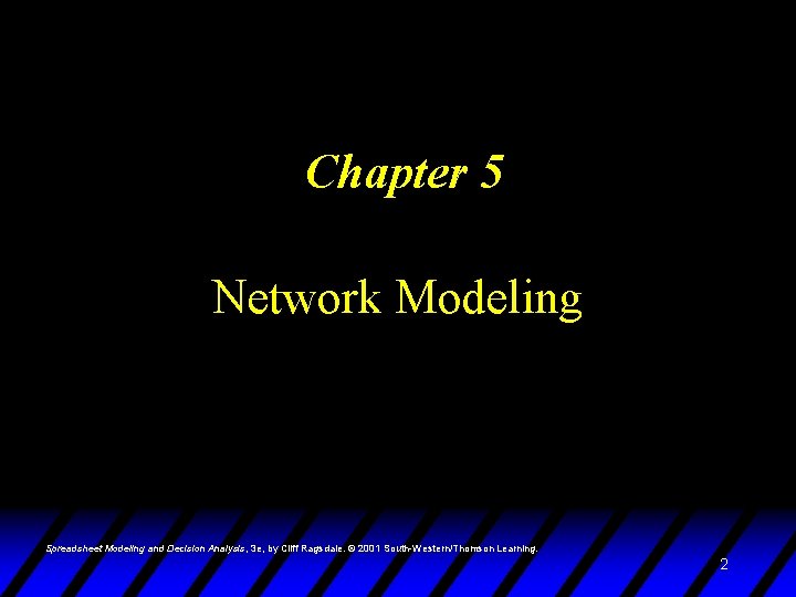 Chapter 5 Network Modeling Spreadsheet Modeling and Decision Analysis, 3 e, by Cliff Ragsdale.