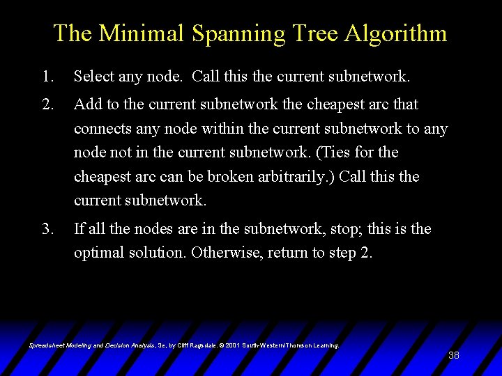 The Minimal Spanning Tree Algorithm 1. Select any node. Call this the current subnetwork.